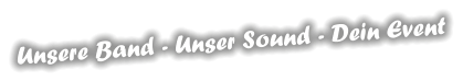 Unsere Band - Unser Sound - Dein Event